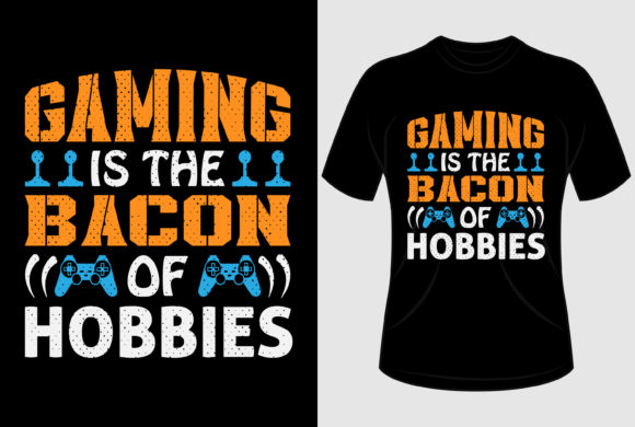 Gaming is the Bacon of T-shirt Design: A Versatile Digital Asset